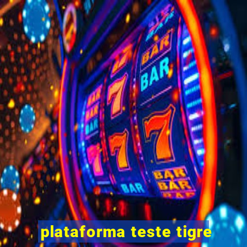 plataforma teste tigre